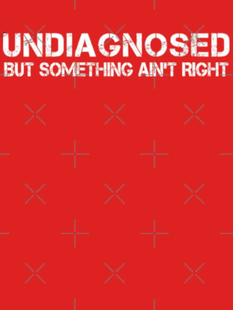 Undiagnosed But Something Ainâ€™t Right Quote Classic T-Shirt