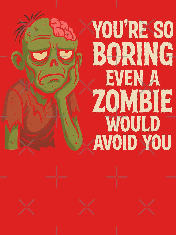 You’re So Boring Zombie Avoids You | Funny Horror Sarcasm Classic T-Shirt
