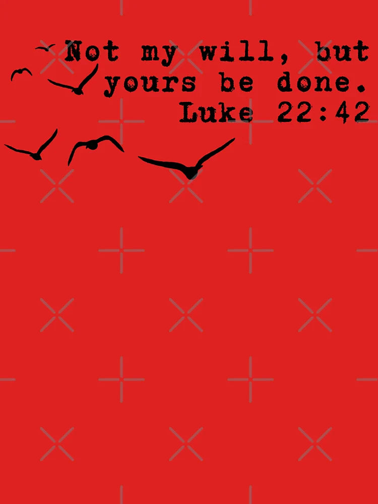 Not My Will, Yours Be Done - Luke 22:42 Classic T-Shirt