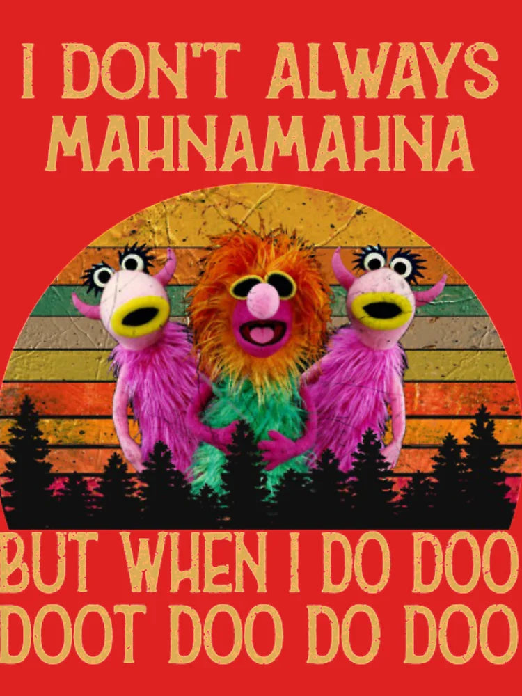 I Dont Always Mahna Mahna T-ShirtI Don't Always Mahna Mahna Classic T-Shirt