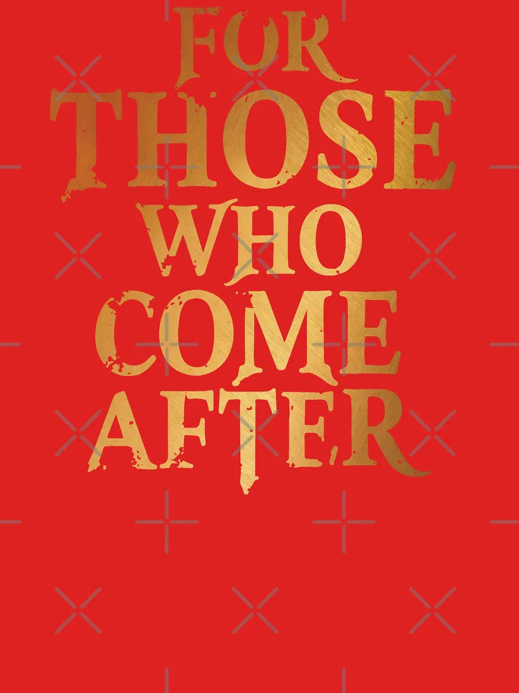 For Those Who Come After Classic T-Shirt