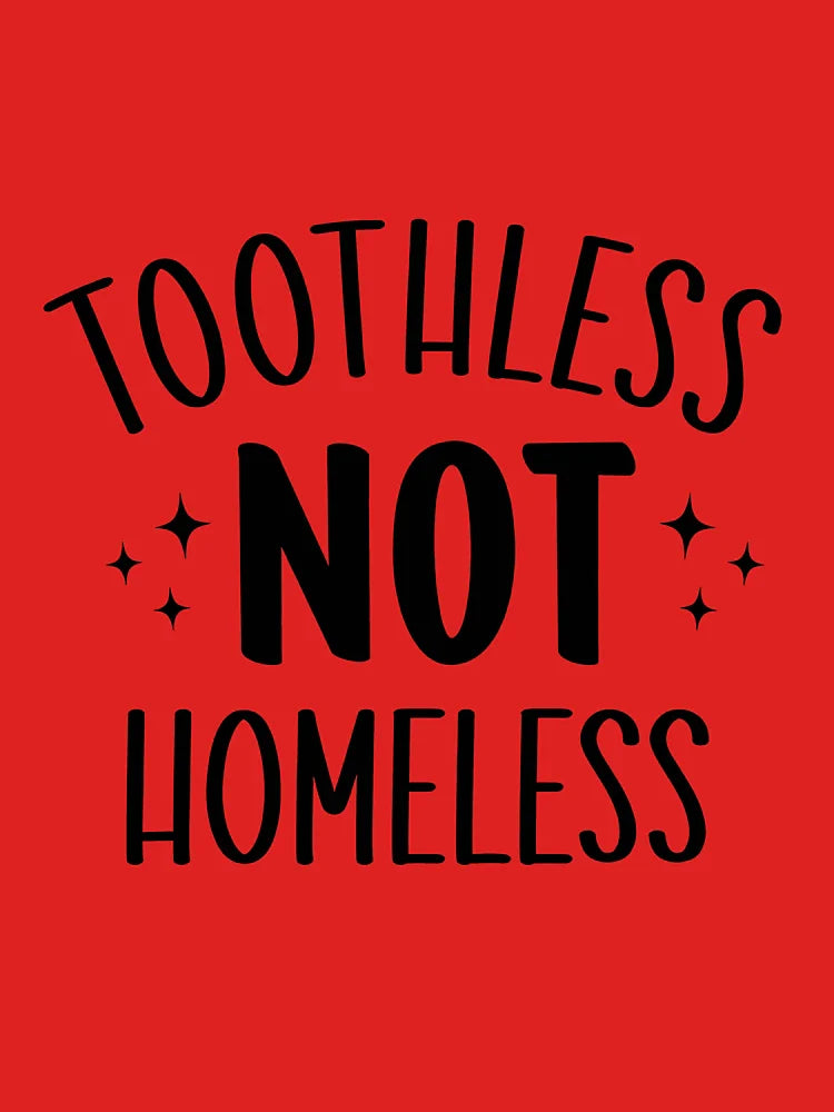 Toothless Not Homeless Funny New Infant Announcement Shower Classic T-Shirt