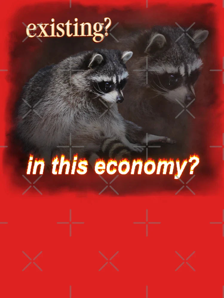 Existing? In This Economy? Sad raccoon word art Classic T-Shirt