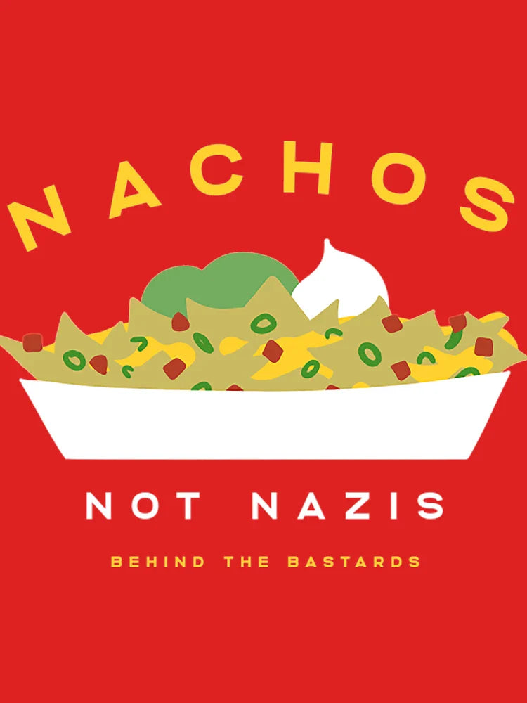 Behind The Bastards T-ShirtNachos Not Nazis Classic T-Shirt