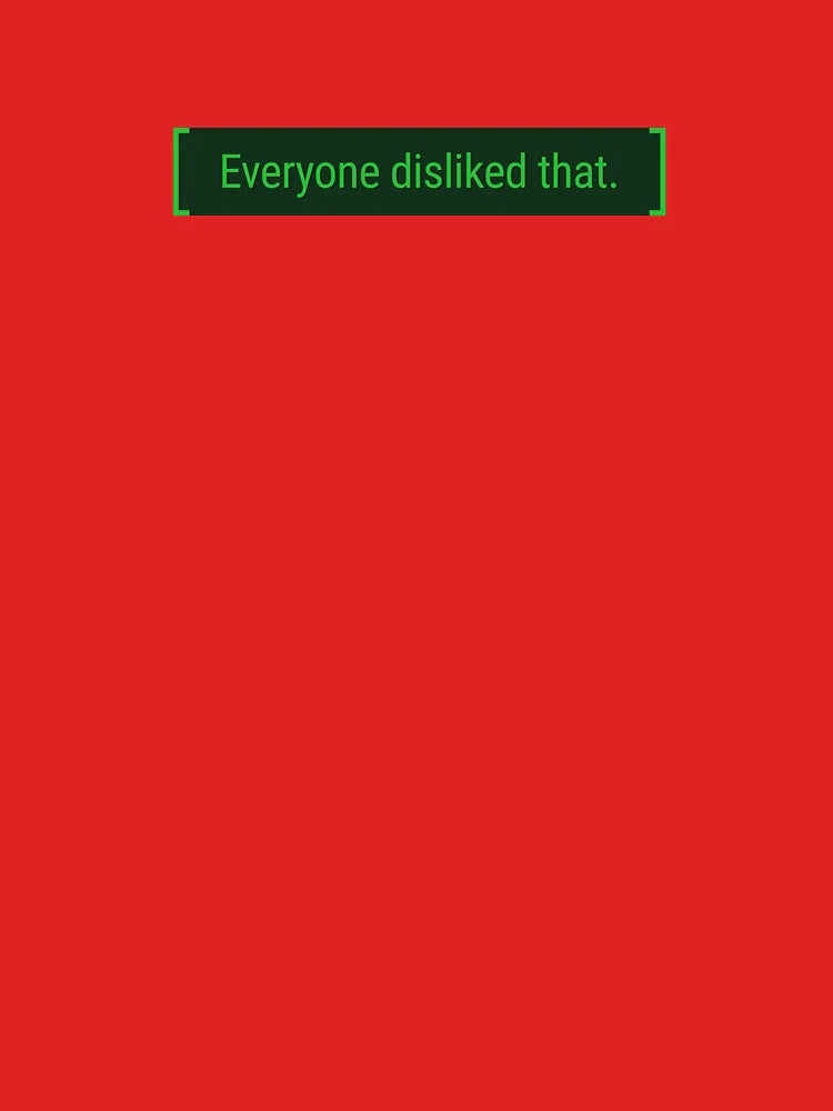 Everyone disliked that. Classic T-Shirt