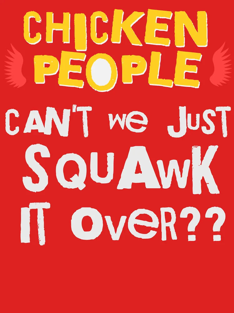 CHICKEN PEOPLE Can't We Just Squawk It Over - Version 3 Classic T-Shirt