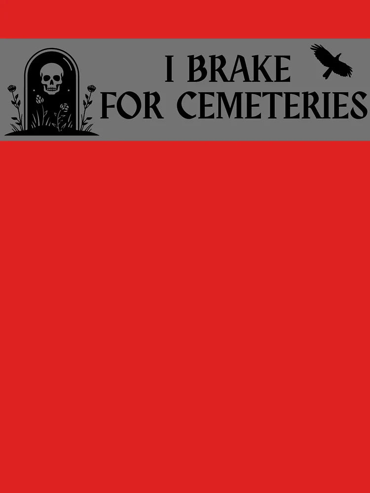 I Brake for Cemeteries Bumper Sticker Classic T-Shirt