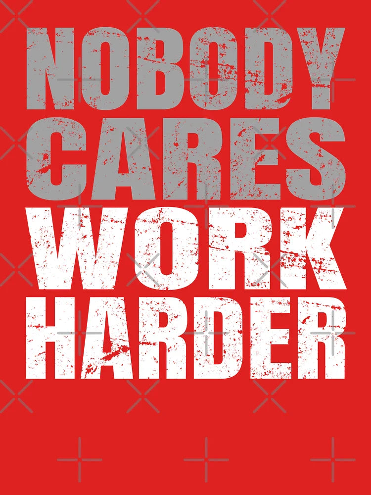 Nobody Cares Work Harder Classic T-Shirt