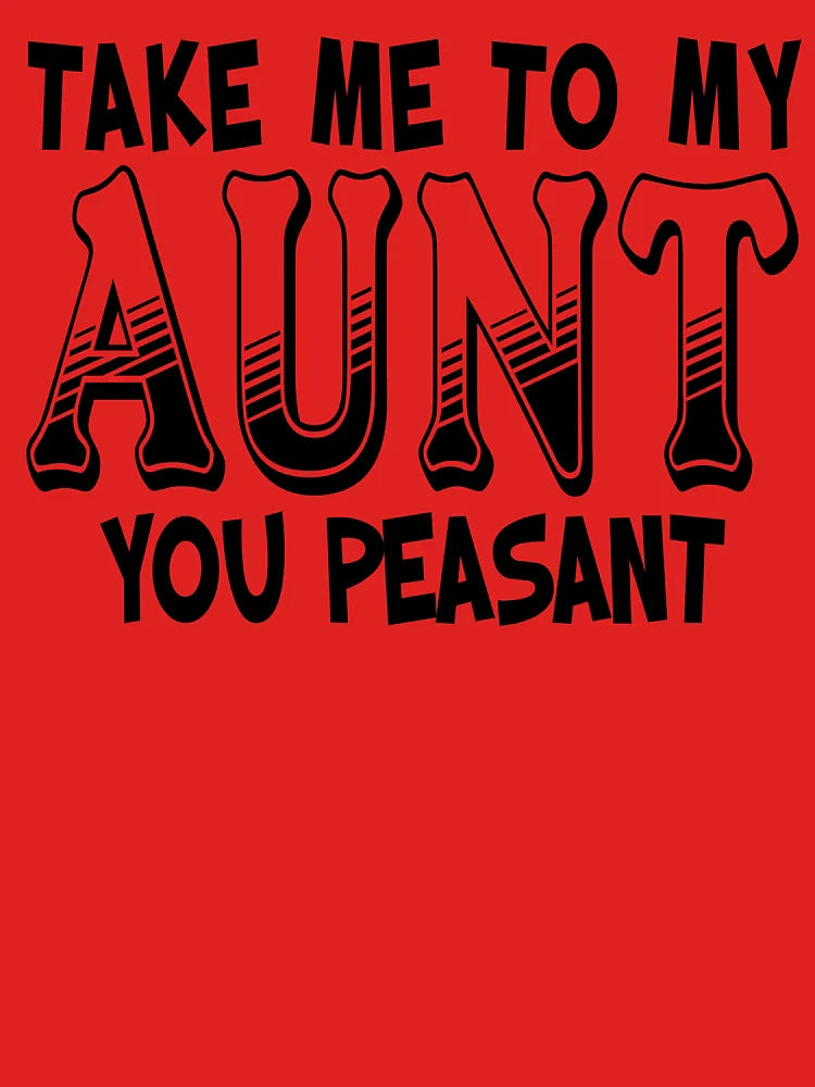 Take Me To My Aunt You Peasant Funny Niece Parents Classic T-Shirt