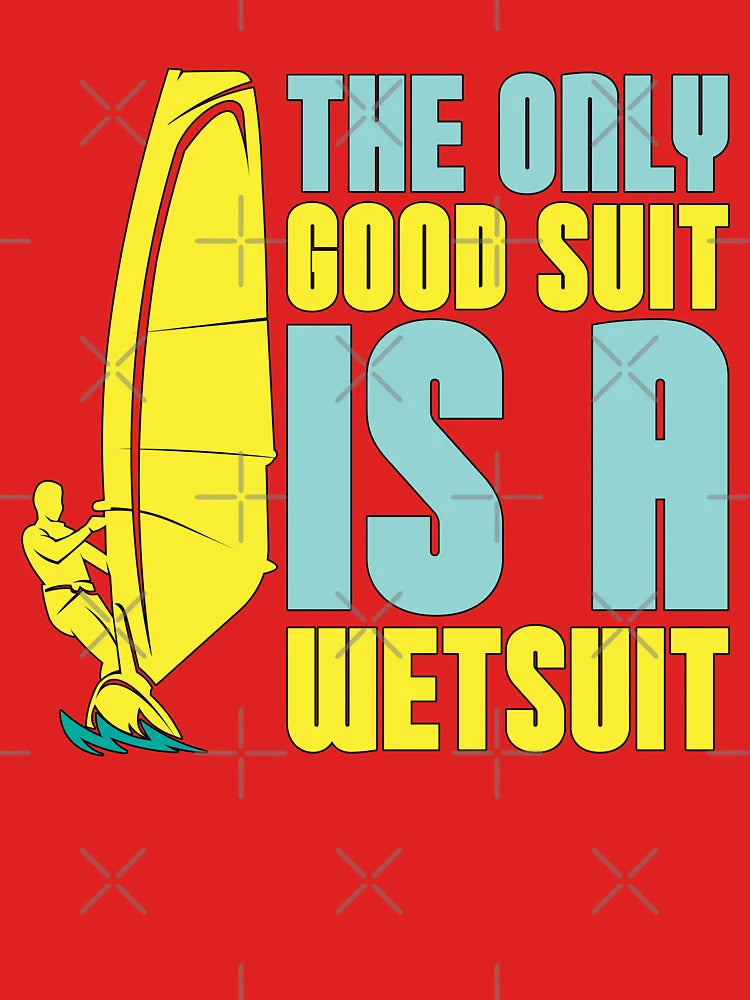 Windsurfing The Only Good Suit Is A Water Sports Classic T-Shirt