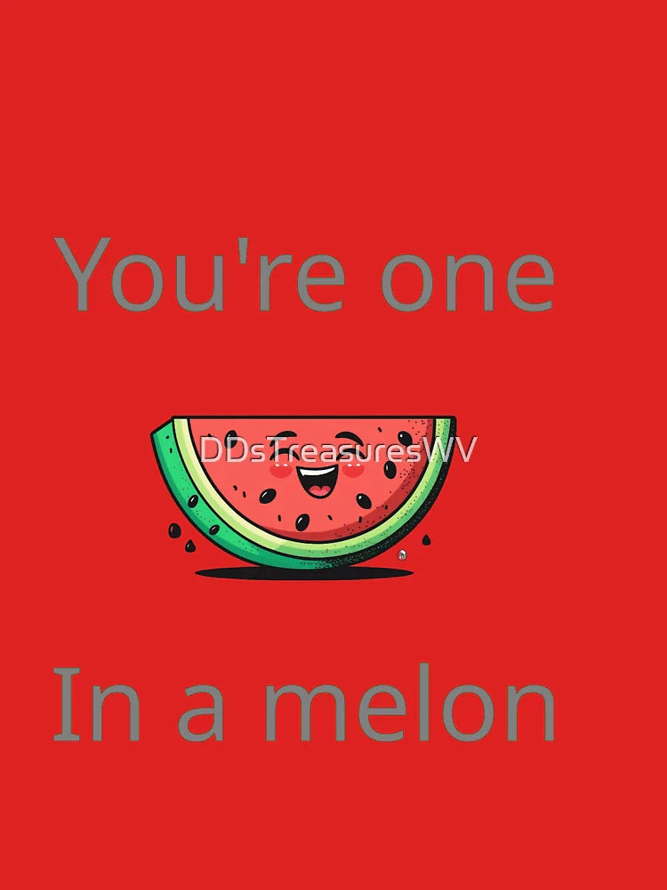 You're One in a Melon Classic T-Shirt