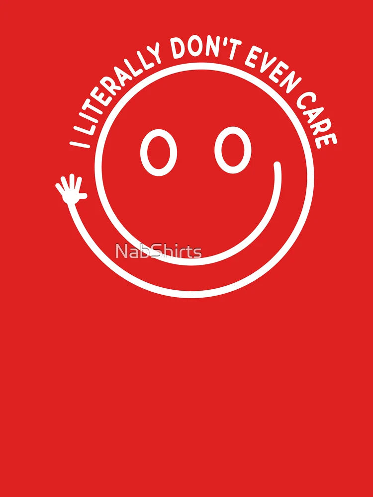 I Literally Don't Even Care Classic T-Shirt