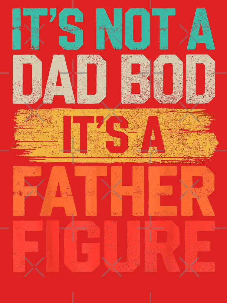 Its Not A Dad Bod Its A Father Figure Dad Classic T-Shirt
