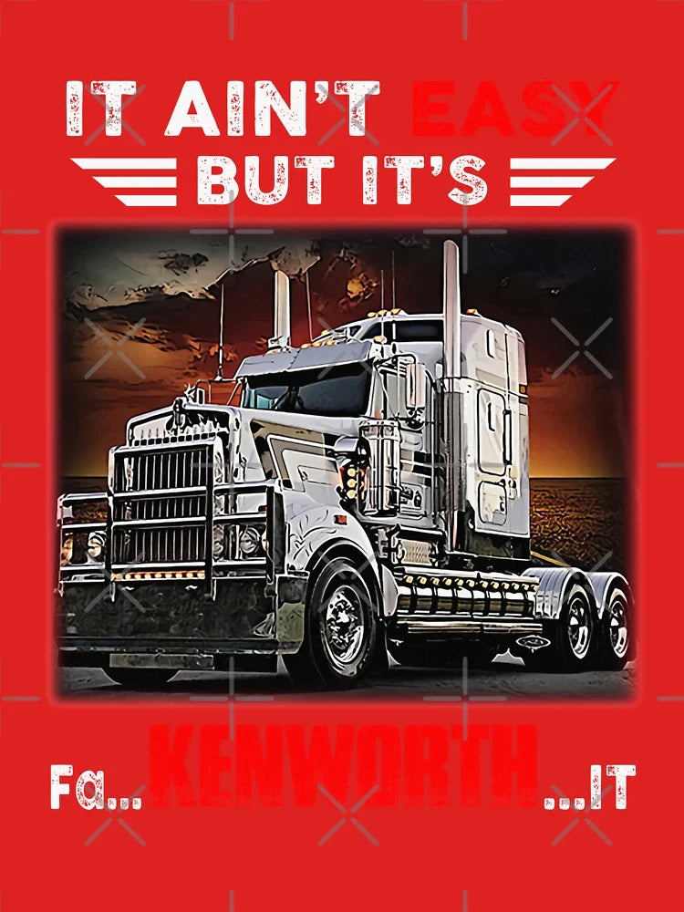 Truck It Ain&Rsquo;T Easy But It&Rsquo;S Fa Kenworth It Classic T-Shirt