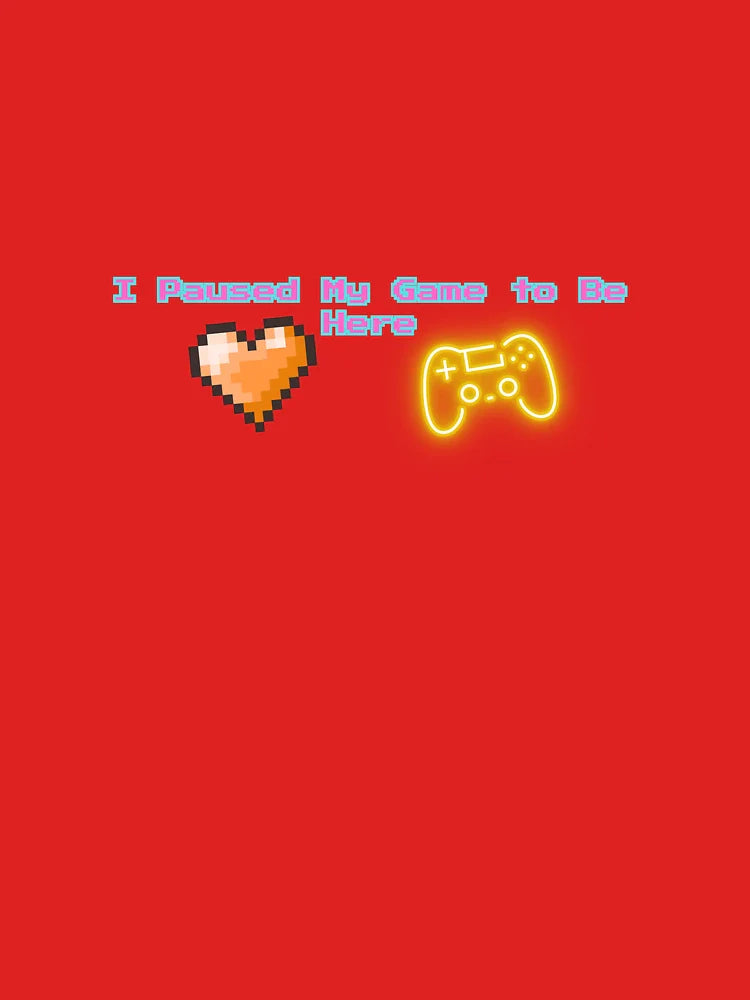 I Paused My Game to Be Here – Funny Gamer Quote Design Classic T-Shirt