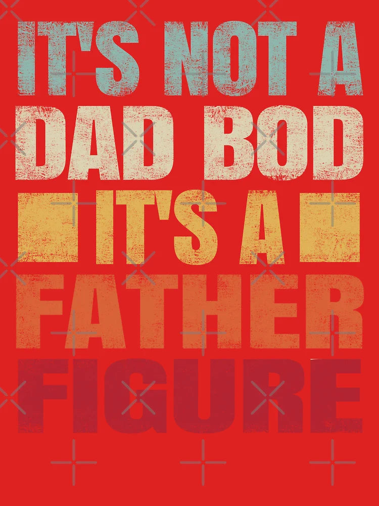 It's Not A Dad Bod It's A Father Figure. #4 Classic T-Shirt