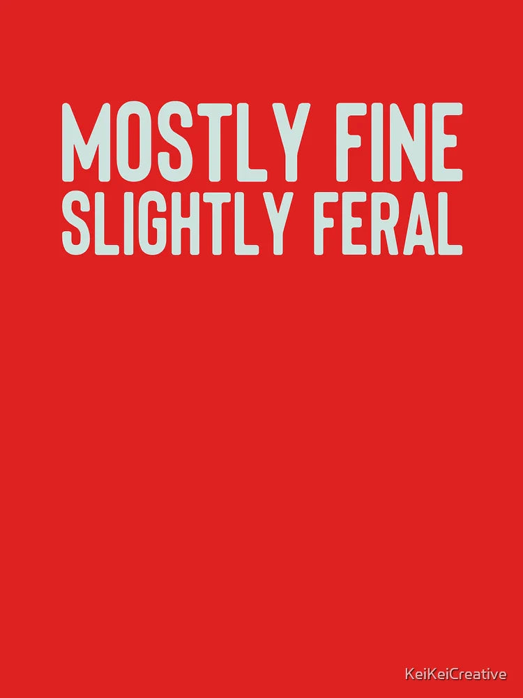 Mostly fine. Slightly feral. Classic T-Shirt