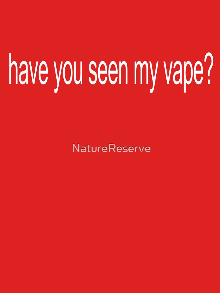 have you seen my vape? Classic T-Shirt