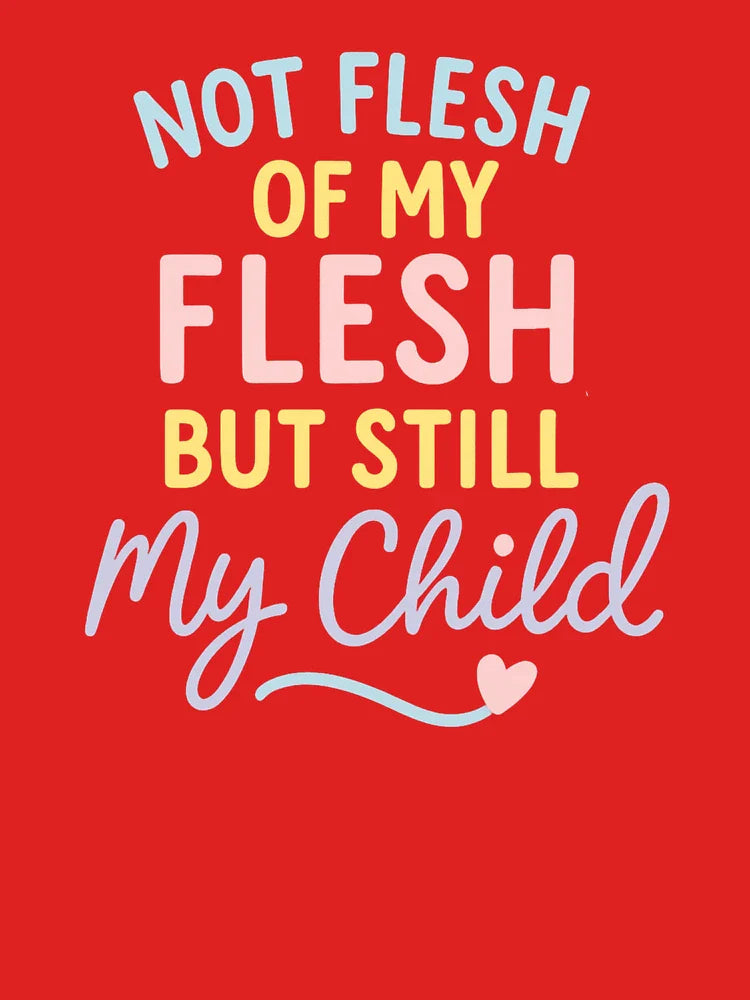 Not Flesh of My Flesh But Still My Child T-Shirt – Meaningful Foster & Adoptive Parent Gift Classic T-Shirt
