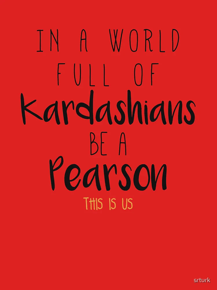 In a world full of Kardashian be a Pearson - This Is Us Classic T-Shirt