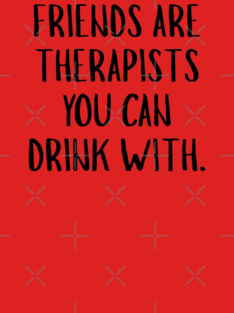 Friends Are Therapists You Can Drink With Funny Friendship Quote Classic T-Shirt