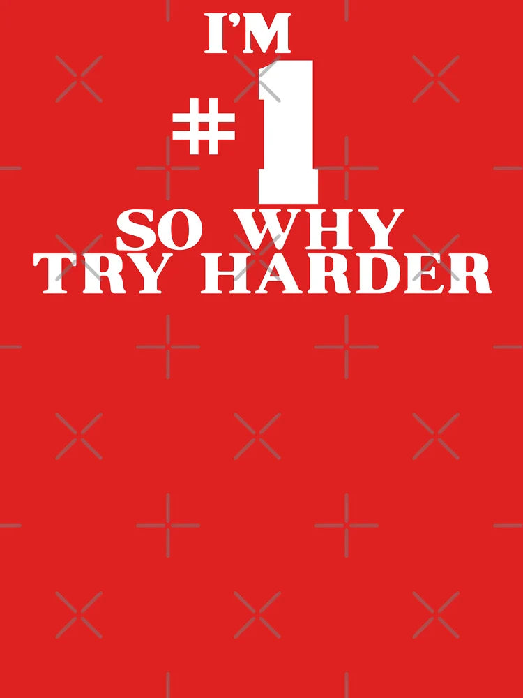 I'M #1 SO WHY TRY HARDER Classic T-Shirt
