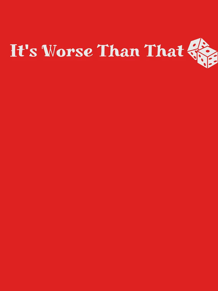 CfB It's Worse Than That Classic T-Shirt
