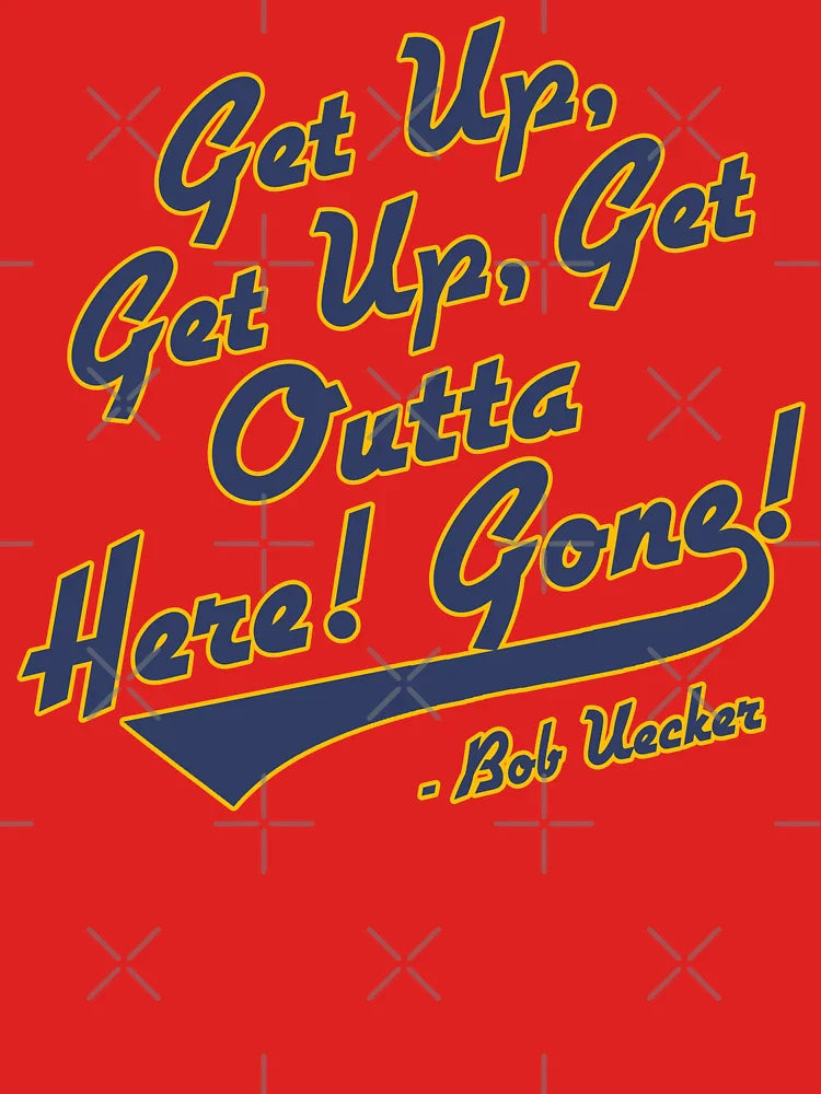 Bob Uecker - Get Up! Get Up! Get Outta Here! Gone! Classic T-Shirt