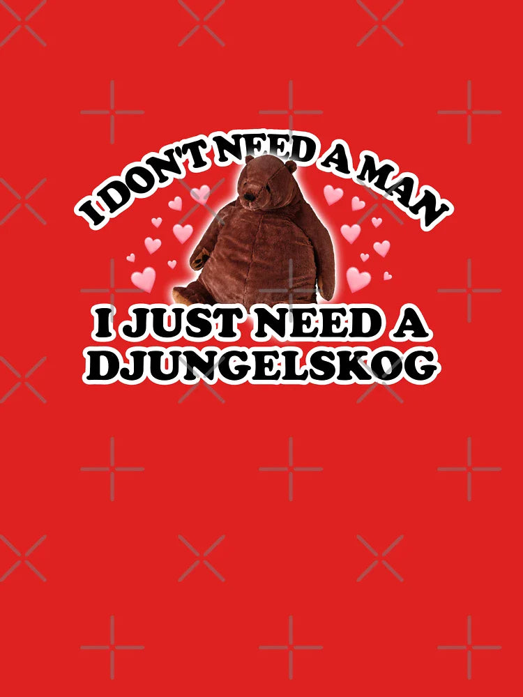 I don't need a man, I just need a Djungelskog Classic T-Shirt