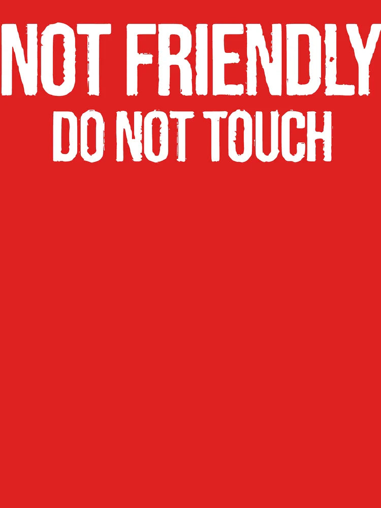 Not Friendly. Do Not Touch. Classic T-Shirt