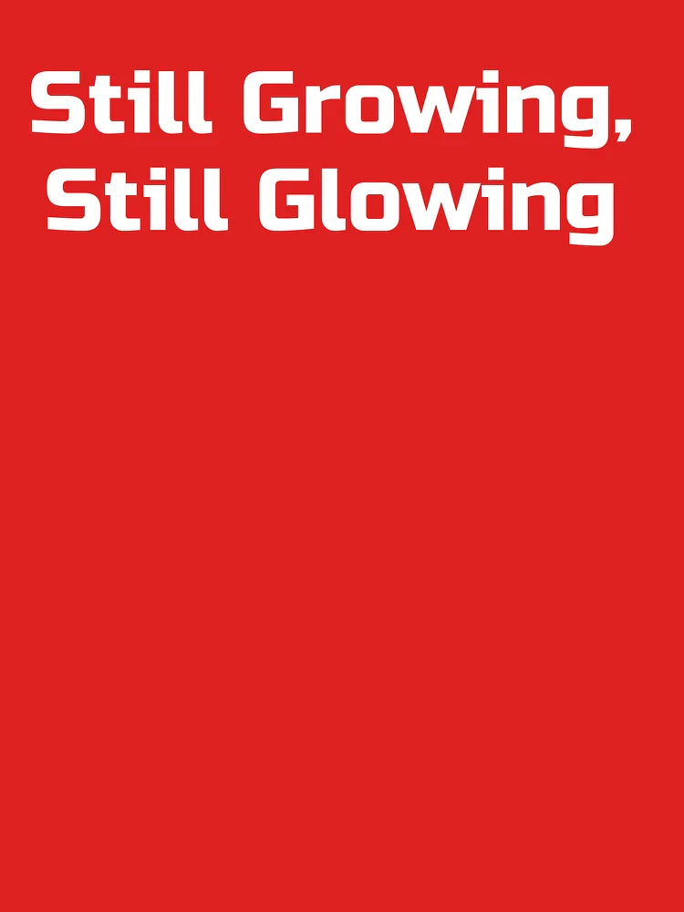 Still Growing, Still Glowing Classic T-Shirt