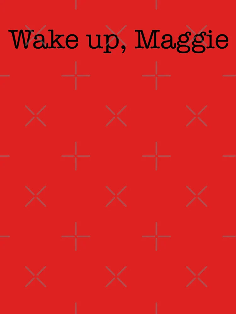 Wake up Maggie (black) Classic T-Shirt