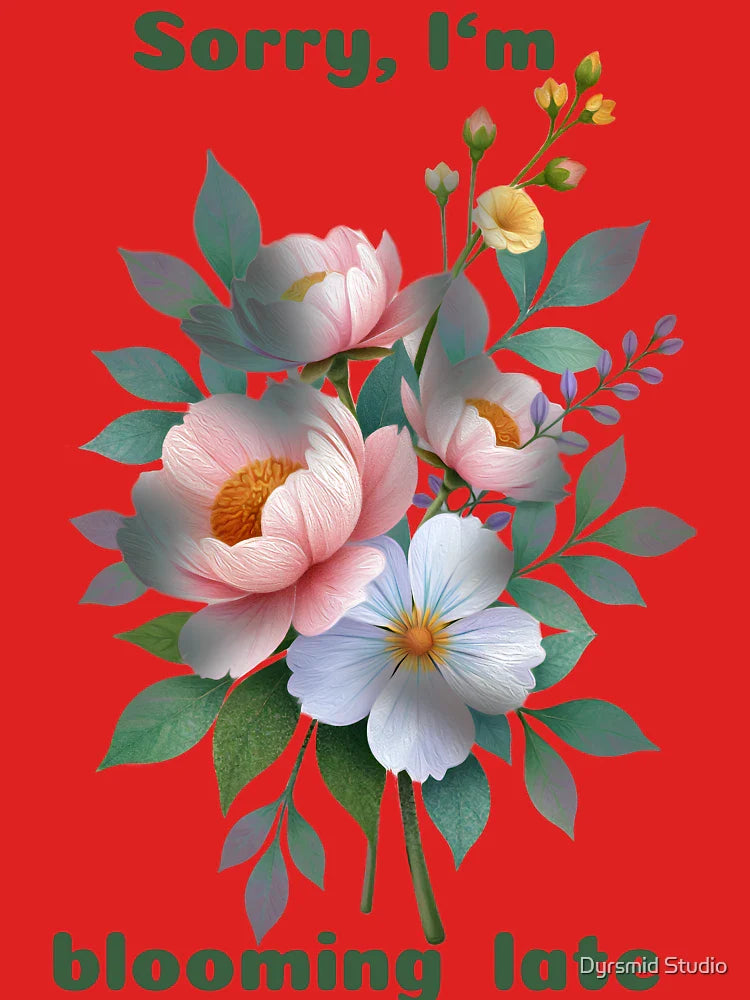 Sorry I'm Blooming Late - Flowers Classic T-Shirt