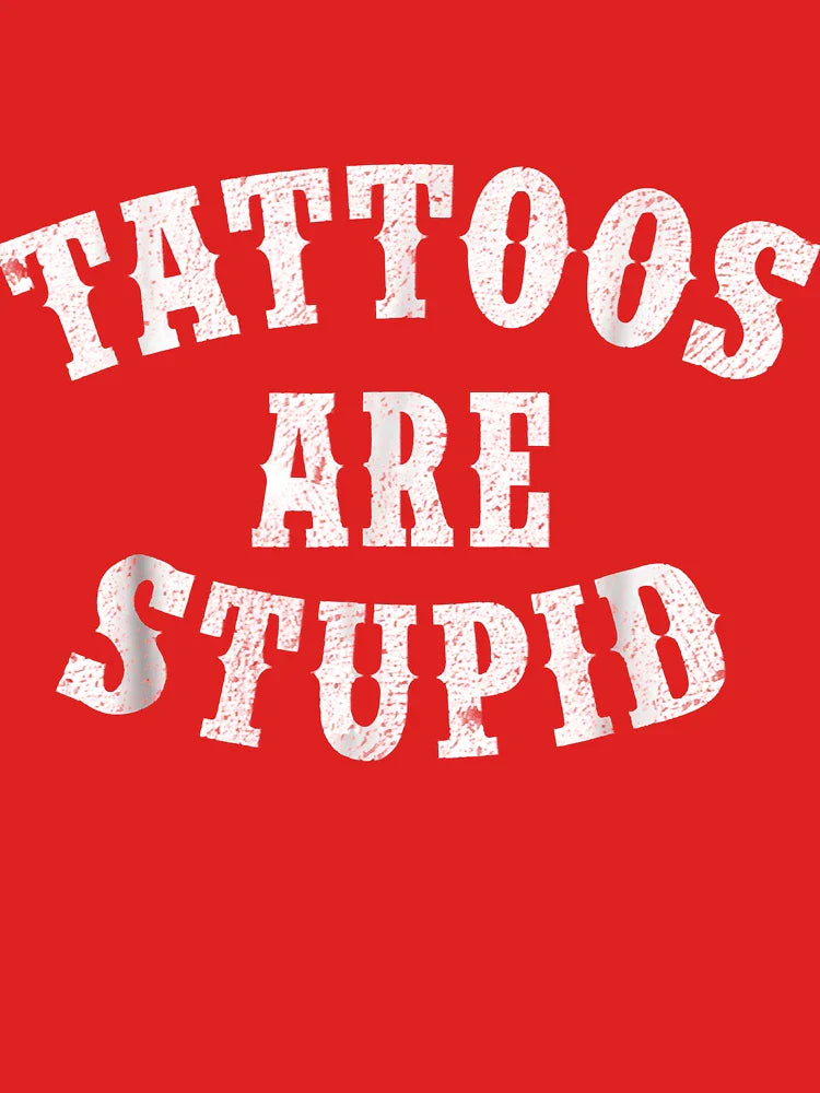 Tattoos Are Stupid Funny Sarcastic Tattoo Gift Classic T-Shirt