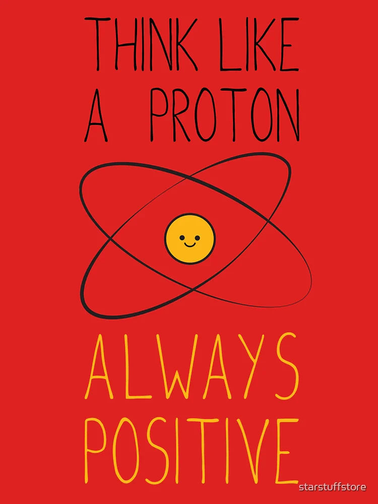 Think Like a Proton, Always Positive :) Classic T-Shirt