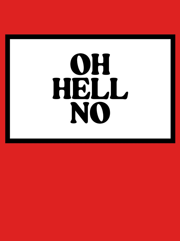 Oh Hell No Classic T-Shirt