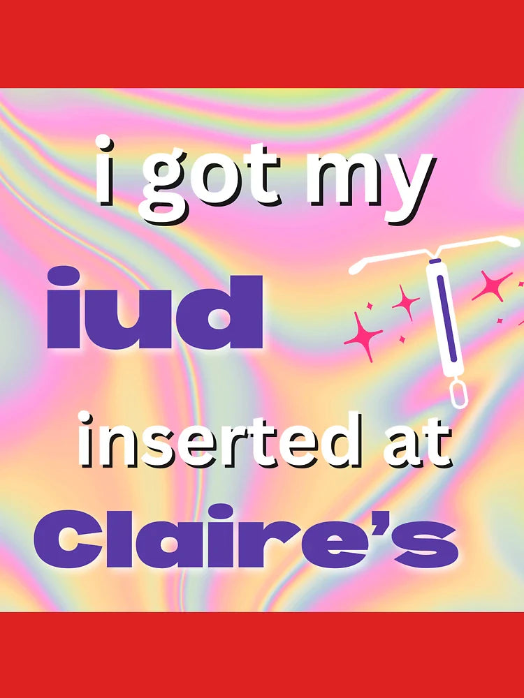 I got my IUD inserted at Claires Classic T-Shirt