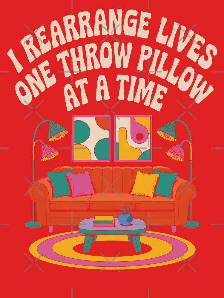 I Rearrange Lives One Throw Pillow At A Time Interior Design Vibes Classic T-Shirt