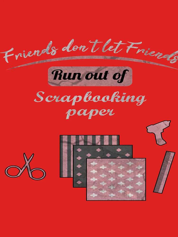 Friends Don't Let Friends Run Out Of Scrapbooking Shirt Classic T-Shirt