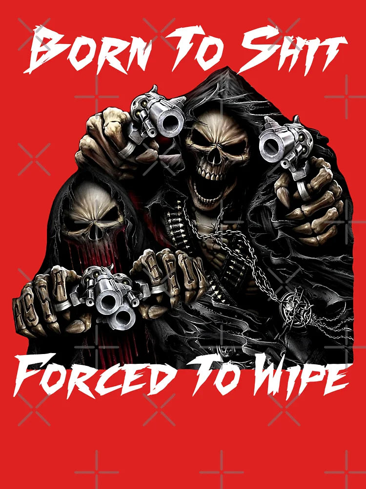 Born To Shit Forced To Wipe 2 Funny Skull Badass Skeleton with Guns Meme Classic T-Shirt