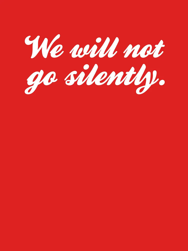 We Will Not Go Silently - White Classic T-Shirt