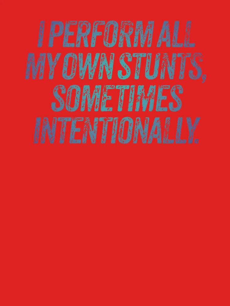 I perform all my own stunts, sometimes intentionally. v.1 Classic T-Shirt