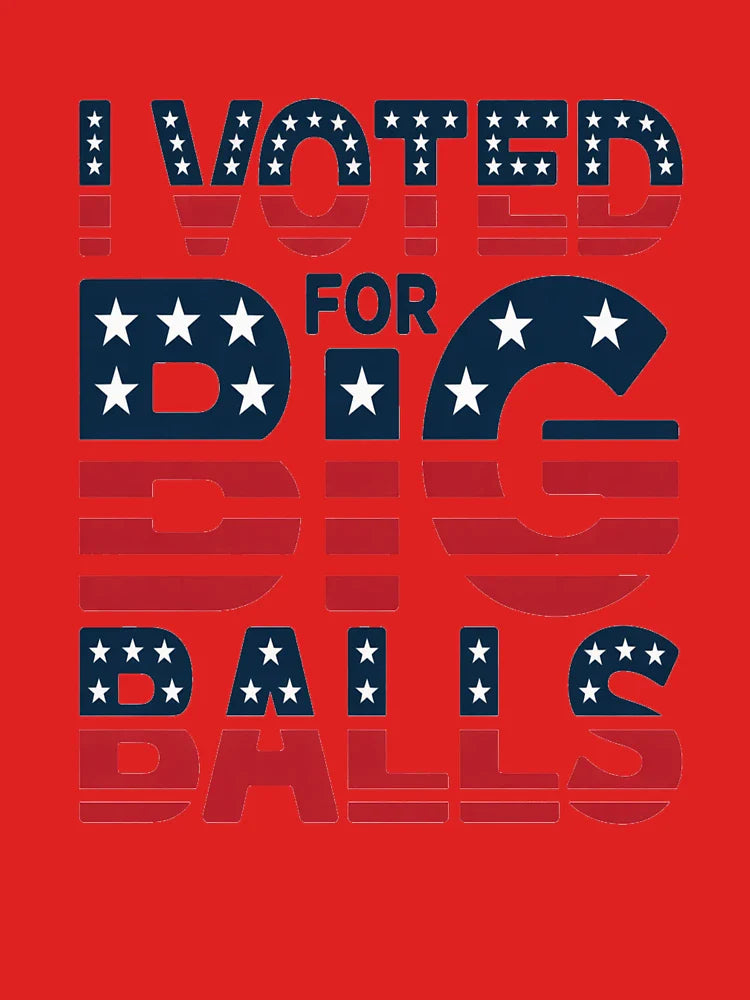 I Voted For Big Balls Classic T-Shirt
