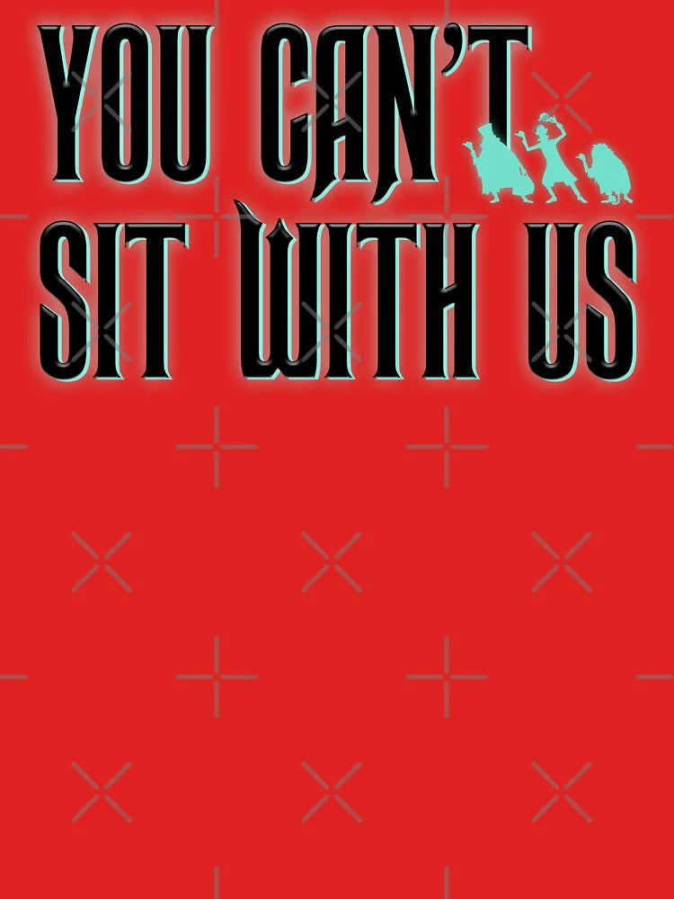 You Can't Sit With Us Classic T-Shirt