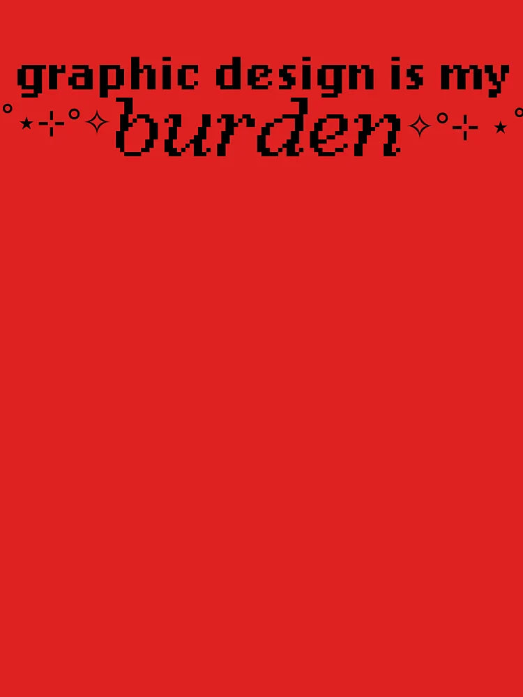Graphic Design Is My Burden Classic T-Shirt