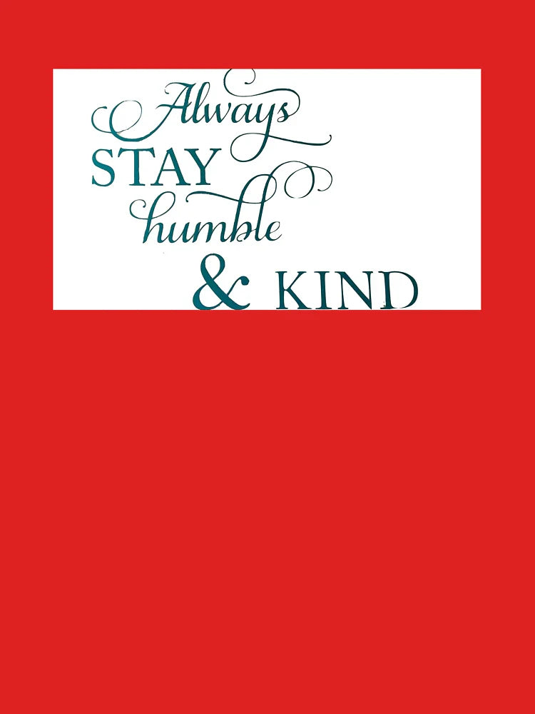 Always stay humble and kind  Classic T-Shirt