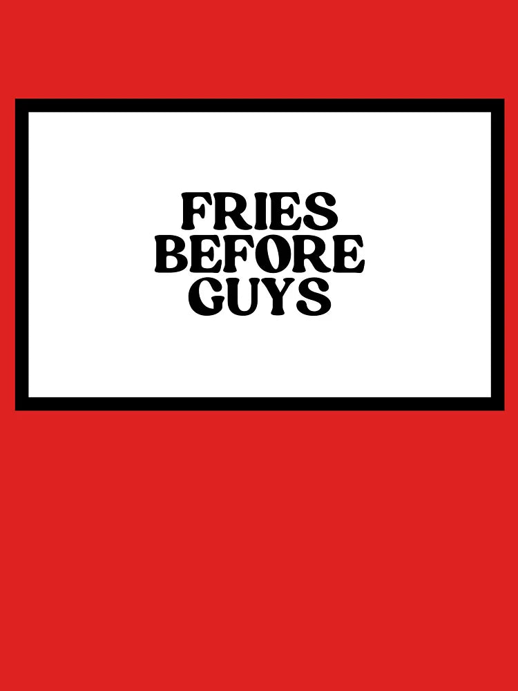 Fries Before Guys  Classic T-Shirt