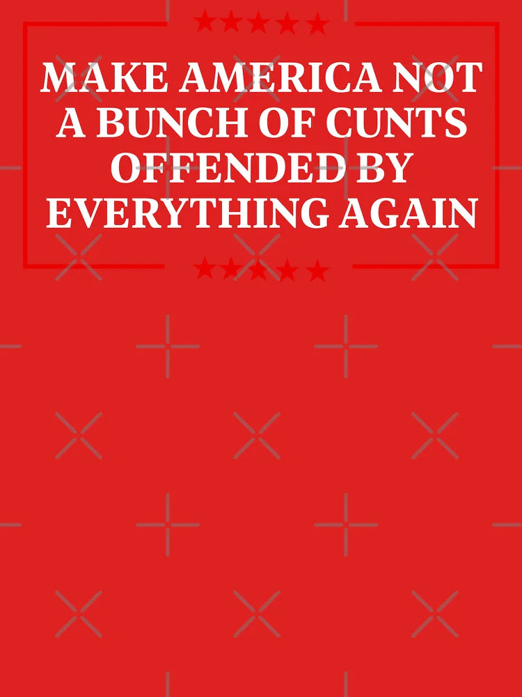 Make America Not A Bunch of C*&%s Offended By Everything Again Classic T-Shirt