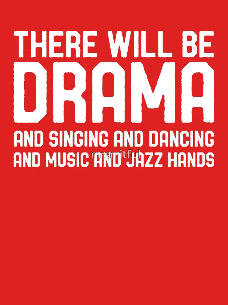 There Will Be Drama Singing Dancing Funny Broadway Musical Theater  Classic T-Shirt