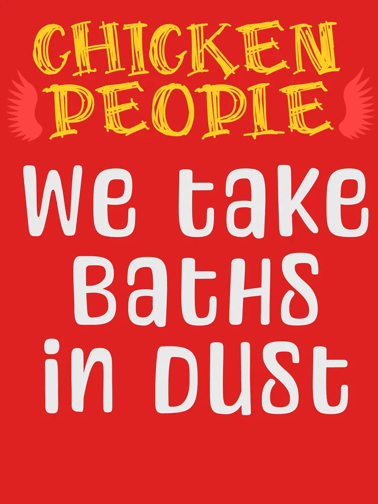 CHICKEN PEOPLE We Take Baths In Dust - Version 2 Classic T-Shirt
